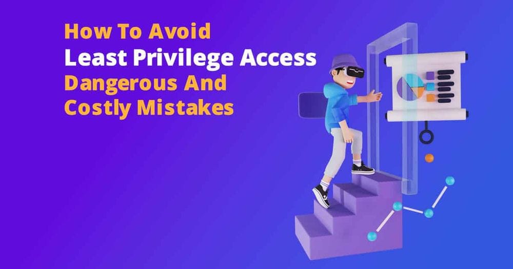 13.Least Privilege Principles – How To Avoid Dangerous And Costly Mistakes