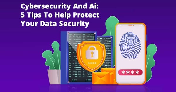 14.Cybersecurity and Ai In 2023: 5 Tips To Protect Your Data Security