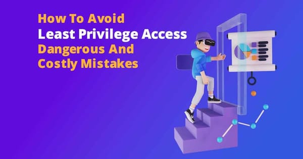 13.Least Privilege Principles – How To Avoid Dangerous And Costly Mistakes